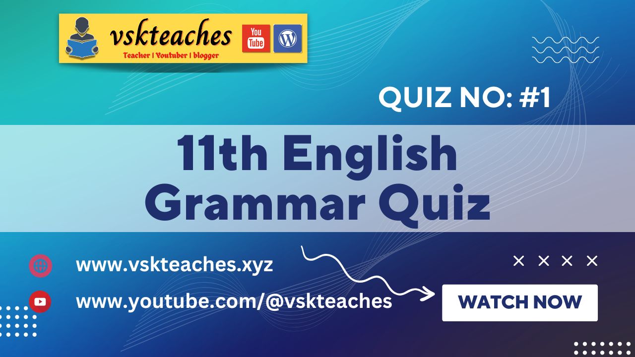 In this post 11th English Grammar Quiz 1 you can test your knowledge in the grammar section.