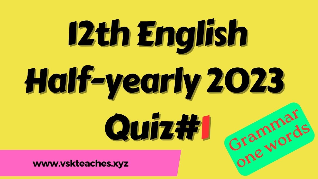 12th English Half-yearly 2023 Quiz 1