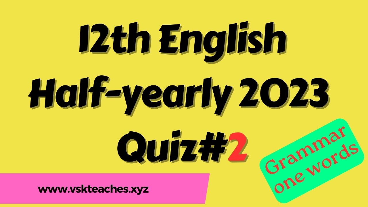 12th English Half-yearly 2023 Quiz 2