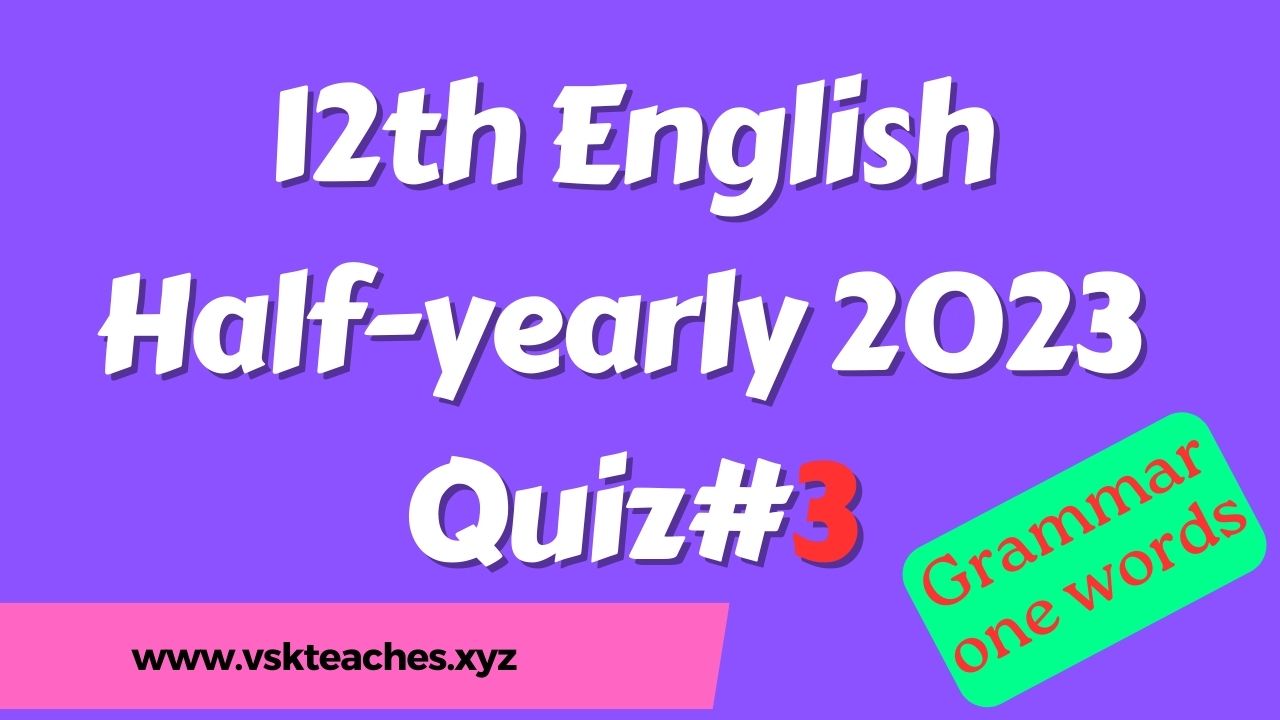 12th English Half-yearly 2023 Quiz 3